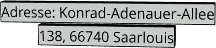 Adresse: Konrad-Adenauer-Allee 138, 66740 Saarlouis